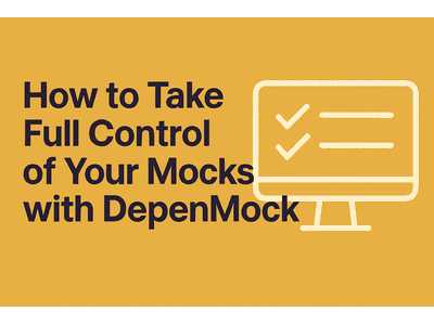 Featured image for How to Take Full Control of Your Mocks with DepenMock